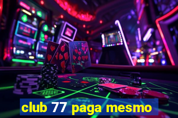 club 77 paga mesmo